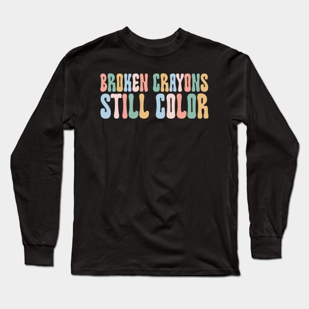 Broken Crayons Still Color Shirt Art Teacher Gift Long Sleeve T-Shirt by Hamza Froug